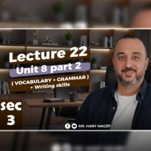 3rd. Sec. 2026 – Lec.22 - Unit 8 Part 2 ( Voc. + Grammar + Writing Skills )